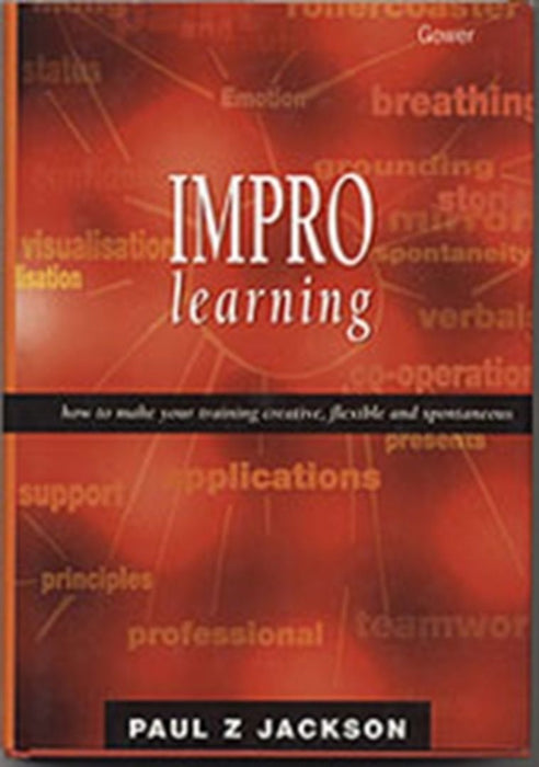 Learning Through Improvisation: How to Make Training Creative, Flexible and Spontaneous by Paul Z. Jackson