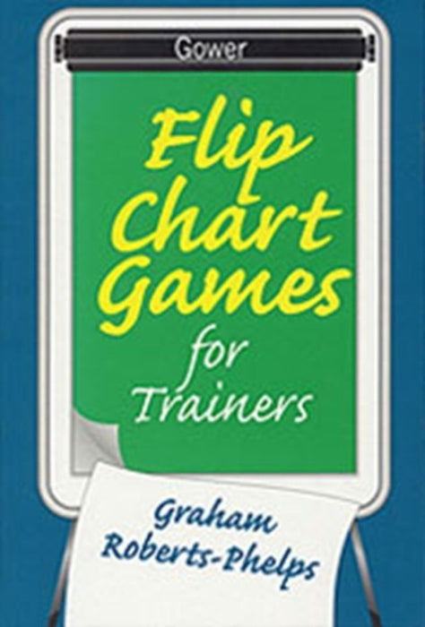 Flip Chart Games For Trainers by Graham Roberts-Phelps