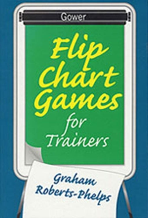Flip Chart Games For Trainers by Graham Roberts-Phelps