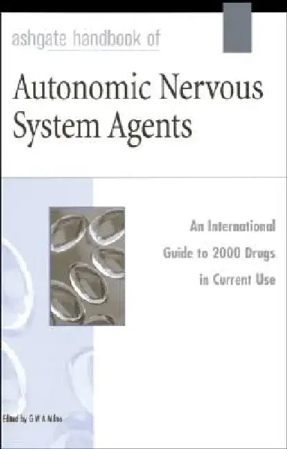 Ashgate Handbook of Autonomic Nervous System Agents by G. W. a. Milne