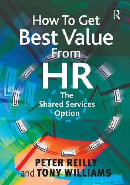 How to Get Best Value from HR: The Shared Services Option by Peter Reilly