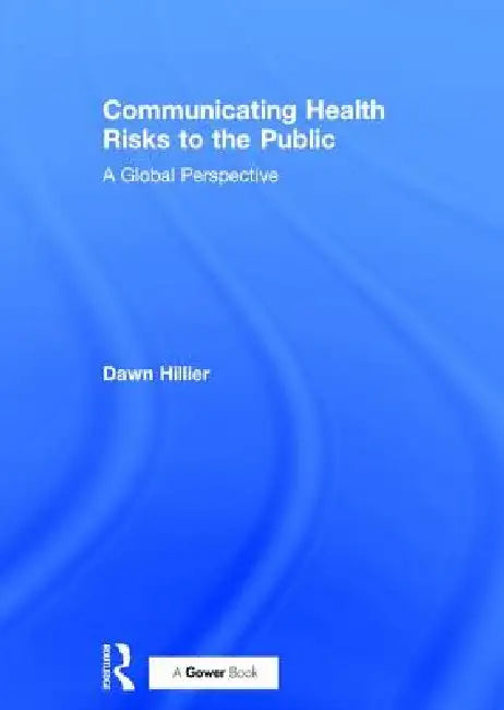 Communicating Health Risks to the Public: A Global Perspective by Dawn Hillier