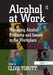 Alcohol at Work: Managing Alcohol Problems and Issues in the Workplace by Clive Tobutt