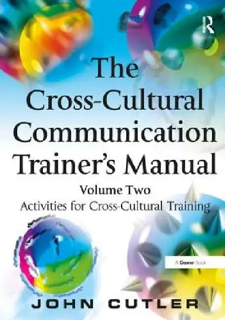 The Cross-Cultural Communication Trainer's Manual:Activities for Cross-Cultural Training by John Cutler