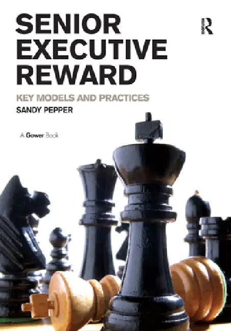 Senior Executive Reward: Key Models and Practices by Sandy Pepper