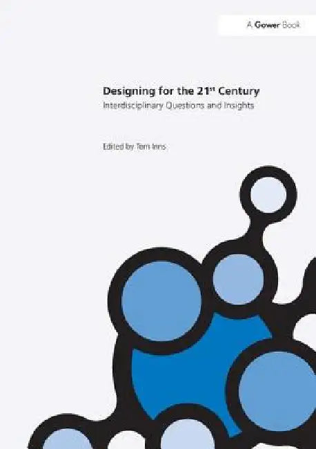 Designing for the 21st Century: Interdisciplinary Questions and Insights by Tom Inns