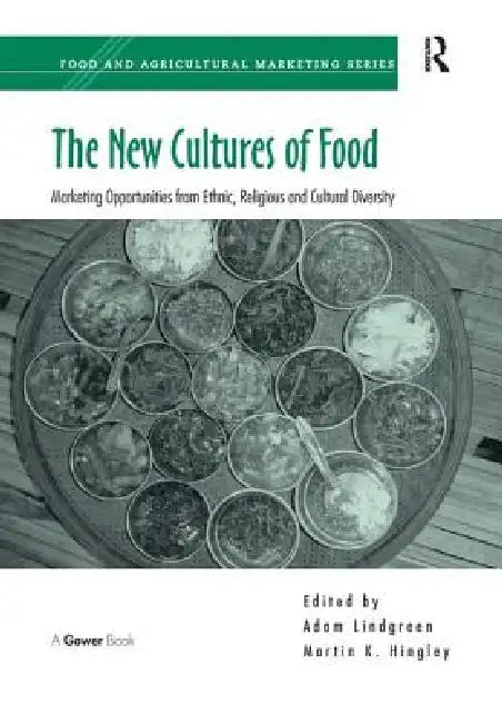 The New Cultures of Food: Marketing Opportunities from Ethnic, Religious and Cultural Diversity by Martin K. Hingley