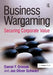 Business Wargaming: Securing Corporate Value by Daniel F. Oriesek