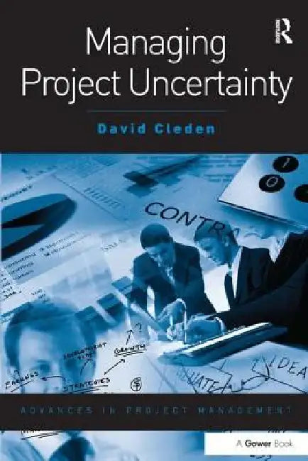 Managing Project Uncertainty by David Cleden