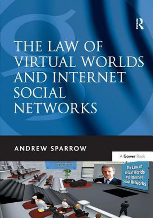The Law of Virtual Worlds and Internet Social Networks by Andrew Sparrow