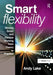 Smart Flexibility: Moving Smart and Flexible Working from Theory to Practice by Andy Lake