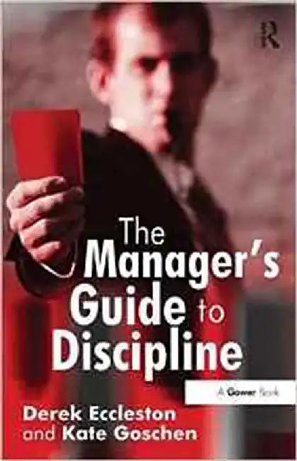 The Manager'S Guide To Discipline by Derek Eccleston, Kate Goschen