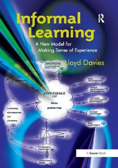 Informal Learning: A New Model for Making Sense of Experience by Lloyd Davies