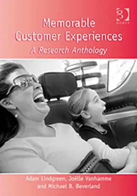 Memorable Customer Experiences: A Research Anthology by Joelle Vanhamme