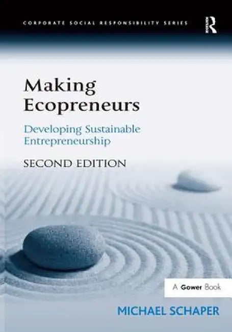 Making Ecopreneurs: Developing Sustainable Entrepreneurship by Michael Schaper