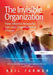 The Invisible Organization: How Informal Networks Can Lead Organizational Change by Neil Farmer