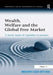 Wealth, Welfare And The Global Free Market: A Social Audit of Capitalist Economics by Ibrahim Ozer Ertuna