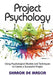 Project Psychology: Using Psychological Models and Techniques to Create a Successful Project by Sharon De Mascia