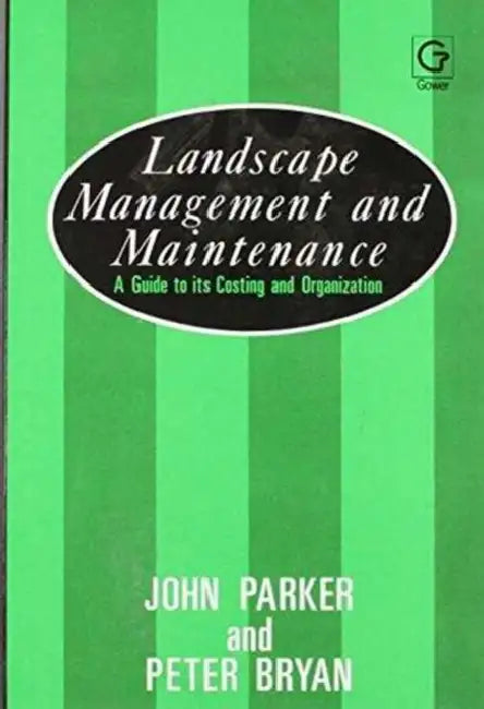 Landscape Management and Maintenance: A Guide to Its Costing and Organization by Parker John