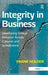 Integrity In Business: Developing Ethical Behaviour Across Cultures and Jurisdictions by Frank Holder