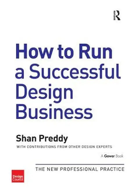 How to Run a Successful Design Business: The New Professional Practice by Shan Preddy