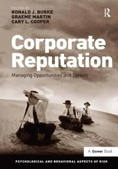 Corporate Reputation: Managing Opportunities and Threats by Ronald J. Burke