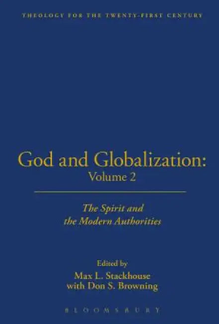 God and Globalization: Volume 2: The Spirit and the Modern Authorities by Don S. Browning