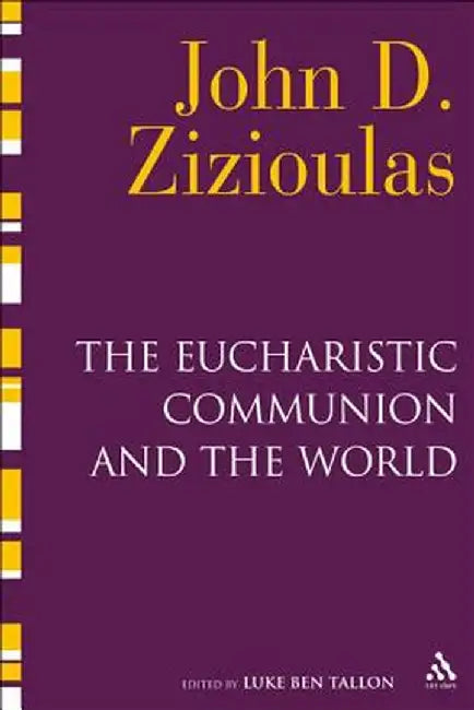 The Eucharistic Communion and the World by John D. Zizioulas