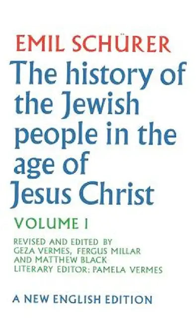The History of the Jewish People in the Age of Jesus Christ: Volume 1 by Emil Schurer