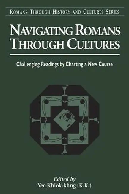 Navigating Romans Through Cultures: Challenging Readings by Charting a New Course by Khiok-Khng Yeo
