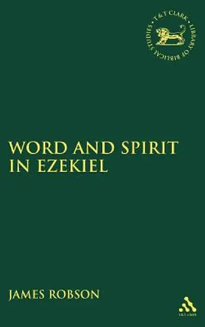 Word and Spirit in Ezekiel by James Robson
