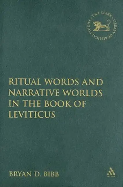 Ritual Words and Narrative Worlds in the Book of Leviticus by Bryan D. Bibb