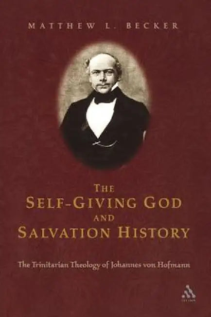 The Self-Giving God and Salvation History by Matthew L. Becker