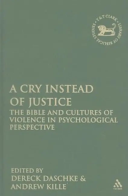 A Cry Instead of Justice: The Bible and Cultures of Violence in Psychological Perspective by Dereck Daschke