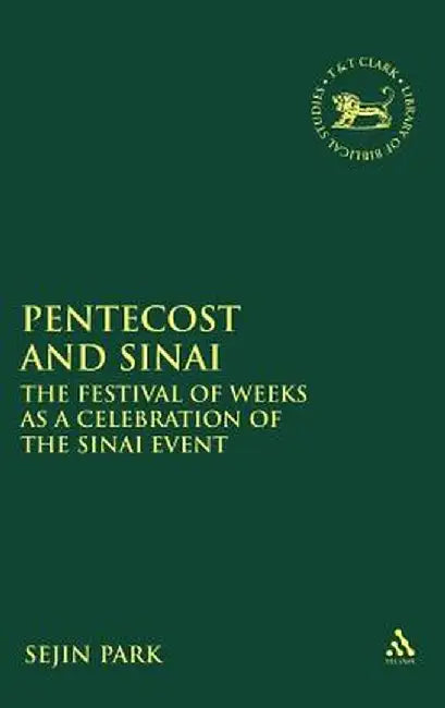 Pentecost and Sinai: The Festival of Weeks as a Celebration of the Sinai Event by Sejin Park