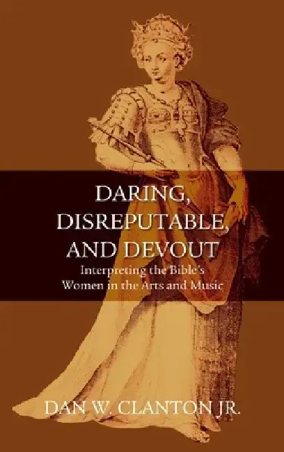 Daring, Disreputable and Devout by Jr., Dan W. Clanton
