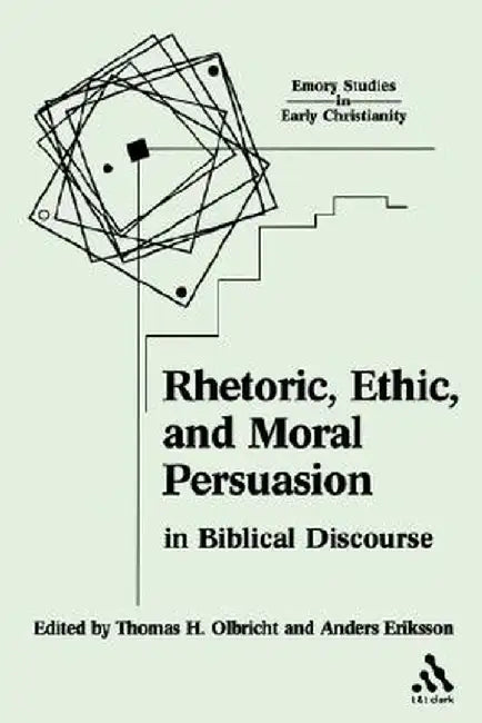 Rhetoric, Ethic, and Moral Persuasion in Biblical Discourse by Anders Eriksson