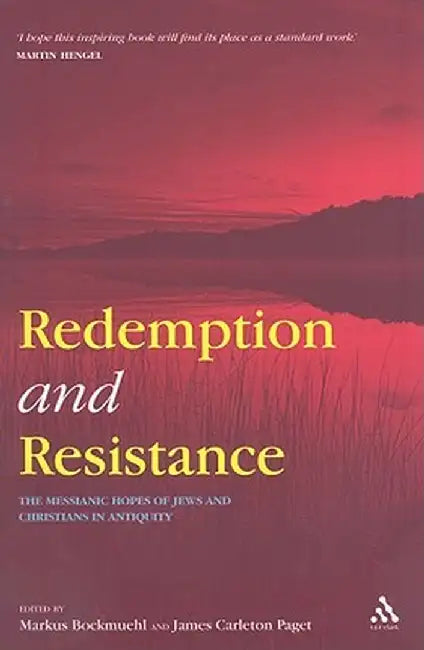Redemption and Resistance: The Messianic Hopes of Jews and Christians in Antiquity by Markus Bockmuehl