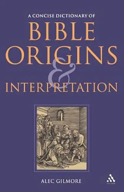 A Concise Dictionary of Bible Origins and Interpretation by Alec Gilmore