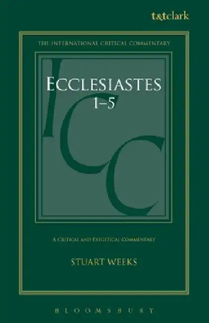Ecclesiastes 1-5: A Critical and Exegetical Commentary by Stuart Weeks