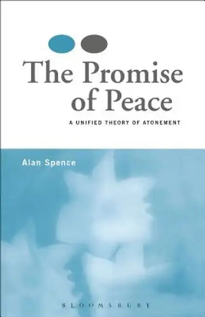 The Promise of Peace: A Unified Theory of Atonement by Alan J. Spence