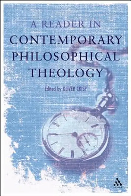 A Reader in Contemporary Philosophical Theology by Oliver D. Crisp