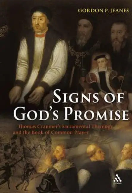 Signs of God's Promise: Thomas Cranmer's Sacramental Theology and the Book of Common Prayer by Gordon P. Jeanes