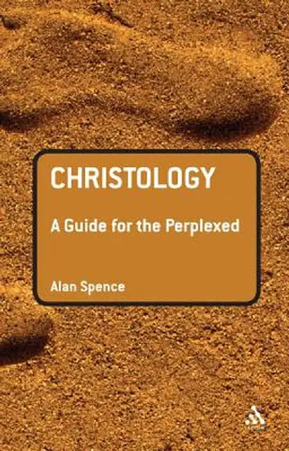 Christology: A Guide for the Perplexed by Alan J. Spence