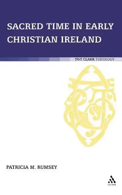 Sacred Time in Early Christian Ireland by Patricia M. Rumsey