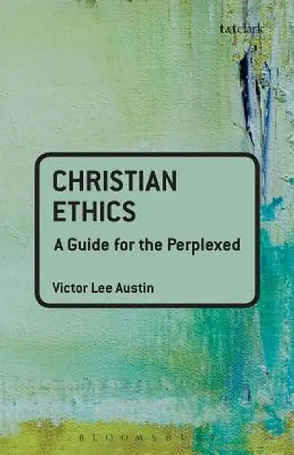 Christian Ethics: A Guide for the Perplexed by Victor Lee Austin
