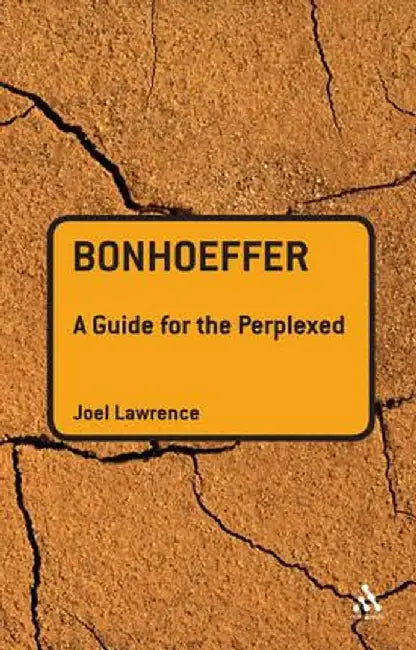 Bonhoeffer: A Guide for the Perplexed by Joel Lawrence