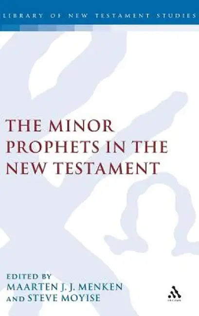 The Minor Prophets in the New Testament by Maarten J. J. Menken