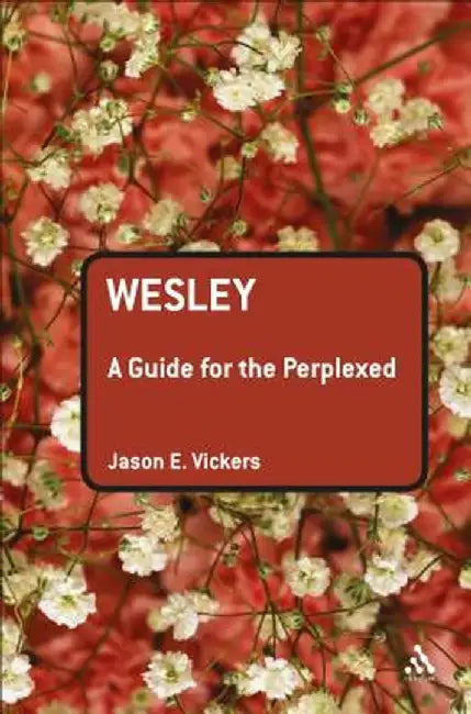 Wesley: A Guide for the Perplexed by Jason E. Vickers