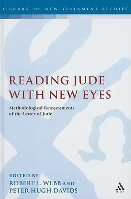 Reading Jude with New Eyes: Methodological Reassessments of the Letter of Jude by Robert L. Webb